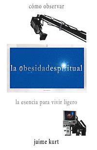 bokomslag la obesidad espiritual: la esencia para vivir ligero