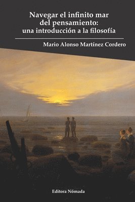 Navegar el infinito mar del pensamiento: Una introducción a la filosofía 1