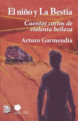 bokomslag El niño y la Bestia: Cuentos cortos de violenta belleza