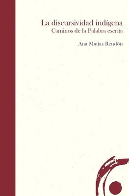 bokomslag La discursividad indígena: Caminos de la Palabra escrita