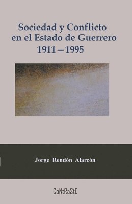 Jorge Rendón Alarcón - Sociedad y conflicto en el estado de Guerrero, 1911-1995, Häftad