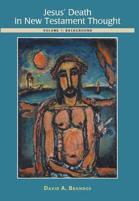 David a Brondos, David a. Brondos, David A. Brondos, David A Brondos - Jesus' Death in New Testament Thought, Inbunden