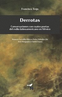 bokomslag Derrotas: Conversaciones con cuatro poetas del exilio latinoamericano en México