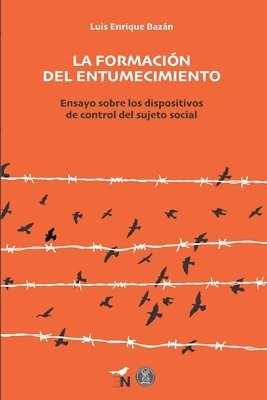 bokomslag La formación del entumecimiento: Ensayo sobre los dispositivos de control del sujeto social