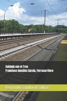 Cuidado con el Tren. Francisco Gonzlez Garca, Ferrocarrilero 1