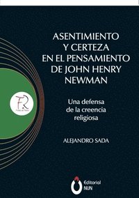 bokomslag Asentimiento y certeza en el pensamiento de John Henry Newman Una defensa de la creencia religiosa