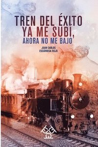 bokomslag Tren del éxito ya me subí, ahora no me bajo