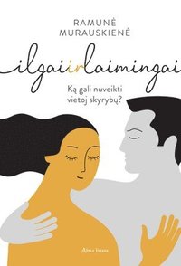 bokomslag Ilgai ir laimingai. Ka gali nuveikti vietoj skyrybu?
