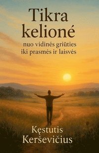 bokomslag Tikra kelion¿ - nuo vidin¿s gri¿ties iki prasm¿s ir laisv¿s