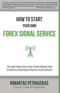 bokomslag How to Start Your Own Forex Signal Service: The Next Step Every Forex Trader Should Take to Build an Automated Passive Income Stream