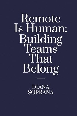 Remote Is Human: Building Teams That Belong