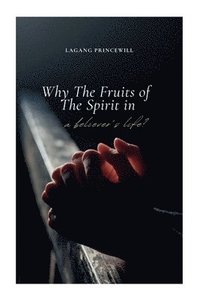 bokomslag Why The Fruits of The Spirit in A Believer's Life?