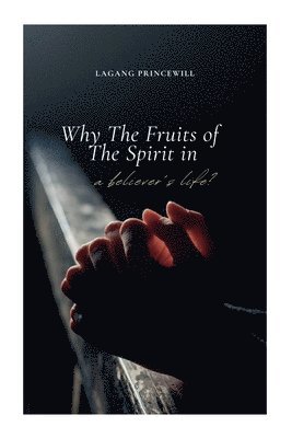 bokomslag Why The Fruits of The Spirit in A Believer's Life?