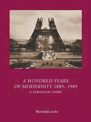 bokomslag A Hundred Years of Modernity 1889-1989