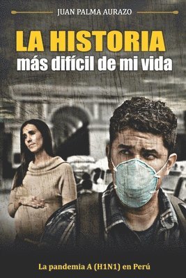 bokomslag La Historia Más Difícil de Mi Vida: La Pandemia A(H1N1) en Lima - Perú