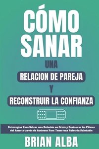 bokomslag Cómo Sanar Una Relacion de Pareja Y Reconstruir La Confianza