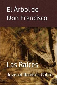 bokomslag El Árbol de don Francisco: Las raíces