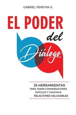 bokomslag El Poder del Diálogo: 35 Herramientas Para Tener Conversaciones Difíciles Y Construir Relaciones Saludables