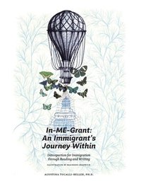 bokomslag InMEgrant: An immigrant's journey within: An immigrant's journey within.: Introspection for inmigration through reading and writing