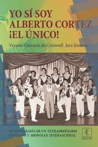 bokomslag Yo sí soy Alberto Cortez ¡El Único!: Autobiografía de un extraordinario cantante de los años 50 a quien le robaron el nombre y la identidad