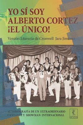 Yo sí soy Alberto Cortez ¡El Único!: Autobiografía de un extraordinario cantante de los años 50 a quien le robaron el nombre y la identidad 1