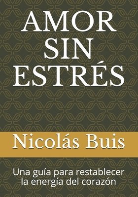 bokomslag Amor Sin Estrés: Una guía para restablecer la energía del corazón