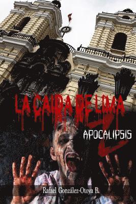 Rafael Gonzalez-Otoya B. - La Caida de Lima: Apocalipsis Z, Häftad