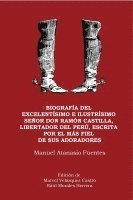 bokomslag Biografa del excelentsimo e ilustrsimo Seor Don Ramn Castilla, Liberador del Per, escrita por el ms fiel de sus adoradores