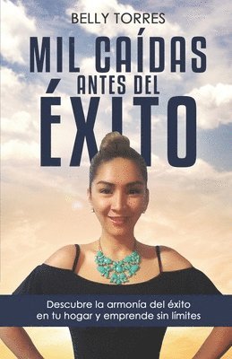 Mil caídas Antes del éxito: Descubre la Armonía del éxito en tu hogar y emprende sín límites 1