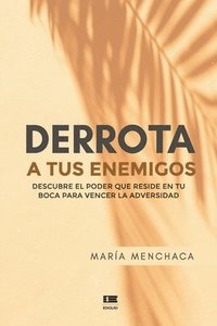 bokomslag Derrota a tus enemigos: Descubre el poder que reside en tu boca para vencer la adversidad