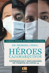 bokomslag En primera línea: héroes cajamarquinos: Experiencias y reflexiones en tiempos de COVID-19