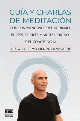 Guía y charlas de meditación: con los principios del budismo, el zen, el arte marcial aikido y el coaching 1