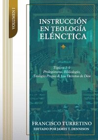 bokomslag Instrucción en Teología Elénctica - Vol. 1: Tópicos 1-4: Prolegómeno, Bibliología, Teología Propia, y los Decretos de Dios