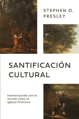 Santificación Cultural: Interactuando con el mundo como la Iglesia Primitiva