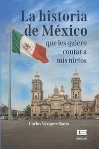 bokomslag La historia de Mxico que les quiero contar a mis nietos