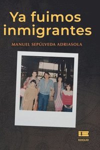 bokomslag Ya fuimos inmigrantes