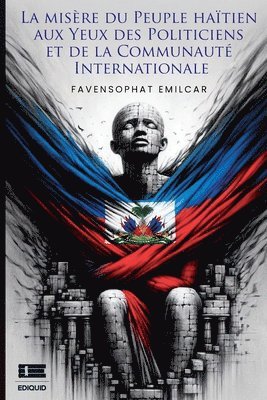 bokomslag misère du peuple haïtien aux yeux des politiciens et de la communauté internationale