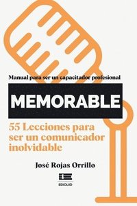 bokomslag ¡Memorable!: Manual para ser un capacitador profesional. 55 lecciones para ser un comunicador inolvidable