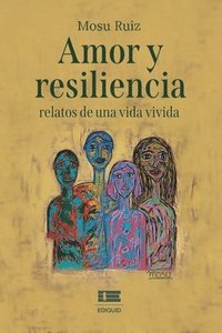 bokomslag Amor y resiliencia: relatos de una vida vivida