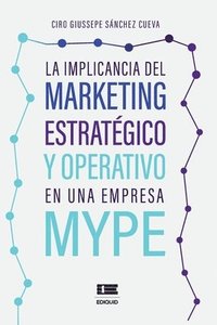 bokomslag La implicancia del marketing estratgico y operativo en una empresa MYPE