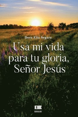 Usa mi vida para tu gloria, seor Jess 1