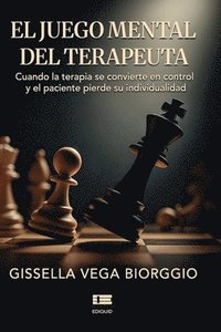 bokomslag El juego mental del terapeuta: Cuando la terapia se convierte en control y el paciente pierde su individualidad