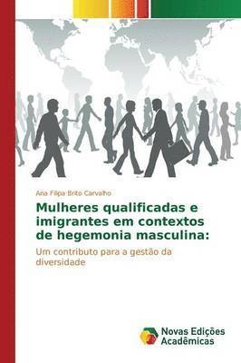 Mulheres qualificadas e imigrantes em contextos de hegemonia masculina 1