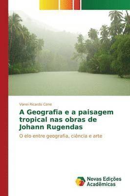 A Geografia e a paisagem tropical nas obras de Johann Rugendas 1