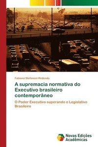 bokomslag A supremacia normativa do Executivo brasileiro contemporneo