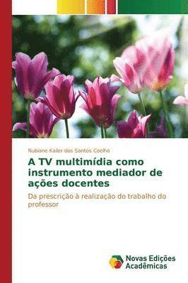 bokomslag A TV multimdia como instrumento mediador de aes docentes