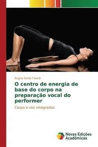 bokomslag O centro de energia de base do corpo na preparao vocal do performer