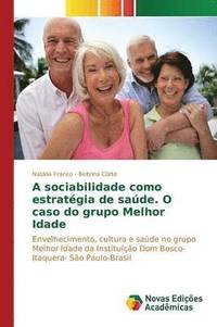 bokomslag A sociabilidade como estratgia de sade. O caso do grupo Melhor Idade