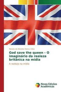 bokomslag God save the queen - O imaginrio da realeza britnica na mdia