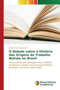 bokomslag O Debate sobre a Histria das Origens do Trabalho Batista no Brasil
